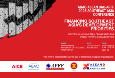 ABAC-ASEAN BAC-APFF 2025 SOUTHEAST ASIA CONFERENCE, FINANCING SOUTHEAST ASIA’S DEVELOPMENT PRIORITIES: IDENTIFYING MEDIUM-TERM DELIVERABLES FOR PUBLIC-PRIVATE COLLABORATION